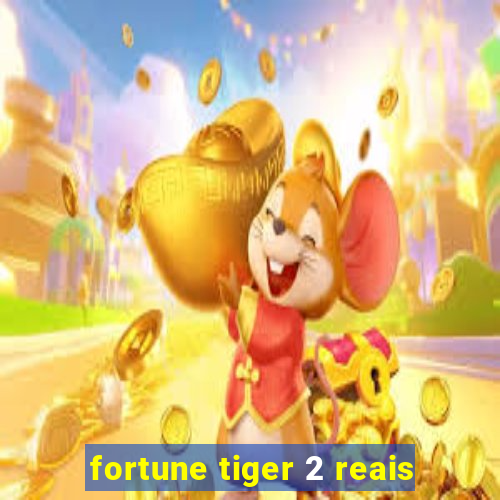 fortune tiger 2 reais